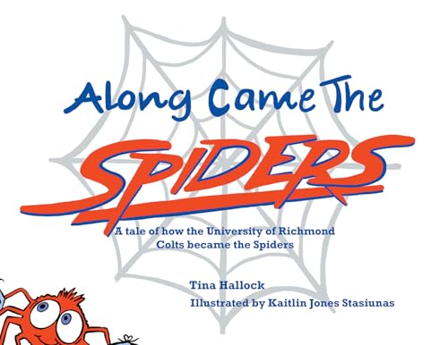 Along Came the Spiders: A Tale of How the University of Richmond Colts Become the Spiders von Authorhouse