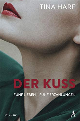 Der Kuss: Fünf Lieben – Fünf Erzählungen von Atlantik Verlag