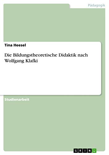 Die Bildungstheoretische Didaktik nach Wolfgang Klafki