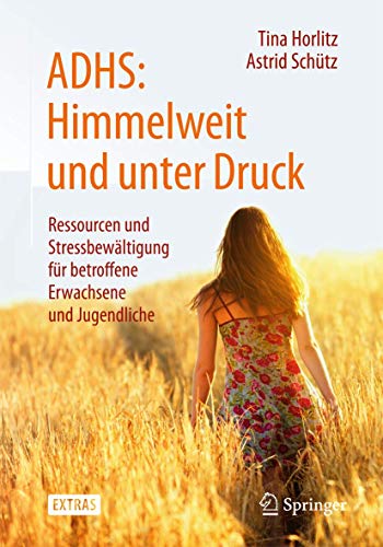 ADHS: Himmelweit und unter Druck: Ressourcen und Stressbewältigung für betroffene Erwachsene und Jugendliche
