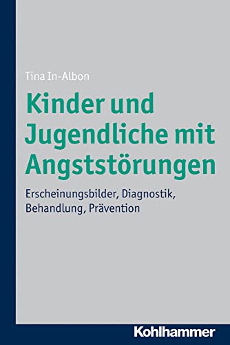Kinder und Jugendliche mit Angststörungen: Erscheinungsbilder, Diagnostik, Behandlung, Prävention von Kohlhammer