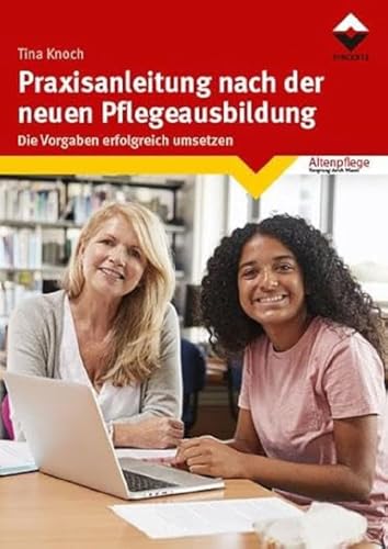 Praxisanleitung nach der neuen Pflegeausbildung: Die Vorgaben erfolgreich umsetzen