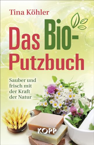 Das Bio-Putzbuch: Sauber und frisch mit der Kraft der Natur
