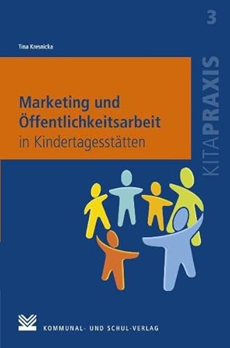 Marketing und Öffentlichkeitsarbeit in Kindertagesstätten (Kitapraxis) von Kommunal- und Schul-Verlag