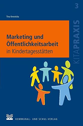 Marketing und Öffentlichkeitsarbeit in Kindertagesstätten (Kitapraxis) von Kommunal- und Schul-Verlag