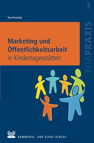 Marketing und Öffentlichkeitsarbeit in Kindertagesstätten (Kitapraxis)