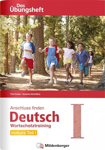 Anschluss finden / Deutsch – Das Übungsheft – Vorkurs Teil I: Wortschatztraining Klasse 1 bis 4 Anschluss finden / Deutsch – Das Übungsheft – Vorkurs Teil I: Wortschatztraining Klasse 1 bis 4