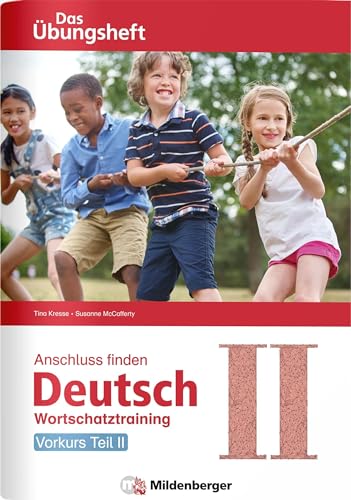 Anschluss finden / Deutsch – Das Übungsheft – Vorkurs Teil II: Wortschatztraining Klasse 1 bis 4 Anschluss finden / Deutsch – Das Übungsheft – Vorkurs Teil II: Wortschatztraining Klasse 1 bis 4