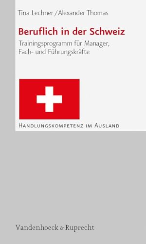 Beruflich in der Schweiz: Trainingsprogramm für Manager, Fach und Führungskräfte (Handlungskompetenz im Ausland) von Vandenhoeck + Ruprecht