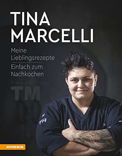 Tina Marcelli: Meine Lieblingsrezepte - Einfach zum Nachkochen von Athesia Tappeiner Verlag