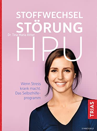 Stoffwechselstörung HPU: Wenn Stress krank macht. Das Selbsthilfe-Programm