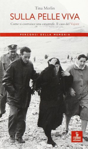 Sulla pelle viva. Come si costruisce una catastrofe. Il caso Vajont (Percorsi della memoria)