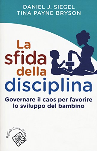 La sfida della disciplina. Governare il caos per favorire lo sviluppo del bambino (Conchiglie) La sfida della disciplina. Governare il caos per favorire lo sviluppo del bambino (Conchiglie)