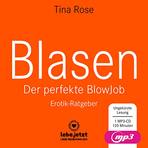 Blasen - Der perfekte Blowjob | Erotischer Hörbuch Ratgeber MP3CD Als BlowJobGöttin wird er dir aus der Hand fressen ...