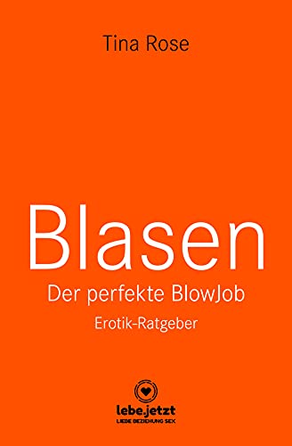 Blasen - Der perfekte Blowjob | Erotischer Ratgeber: Als BlowJobGöttin wird er dir aus der Hand fressen ... von Blue Panther Books