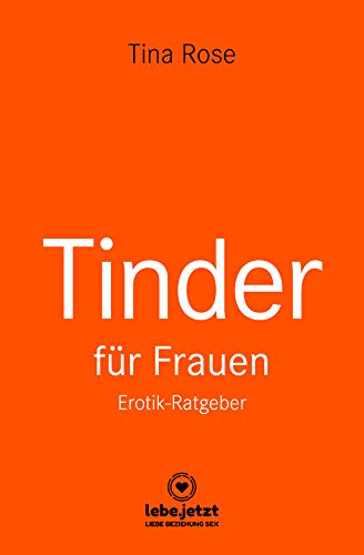 Tinder Dating für Frauen! Erotischer Ratgeber: Mit Tinder genau das zu erreichen, was du schon immer wolltest ... Tinder Dating für Frauen! Erotischer Ratgeber: Mit Tinder genau das zu erreichen, was du schon immer wolltest ...