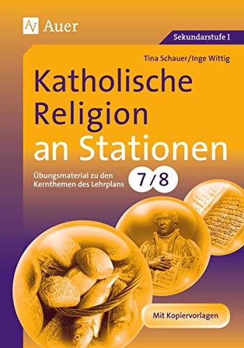 Katholische Religion an Stationen: Übungsmaterial zu den Kernthemen des Lehrplans, Klasse 7/8 (Stationentraining Sekundarstufe Religion) von Auer Verlag i.d.AAP LW