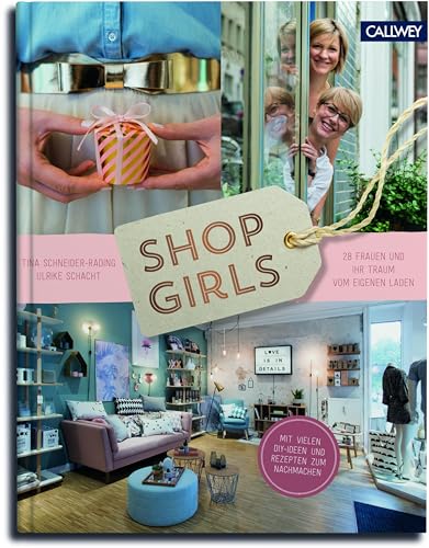 Shop Girls: 28 Frauen und ihr Traum vom eigenen Laden von Callwey GmbH