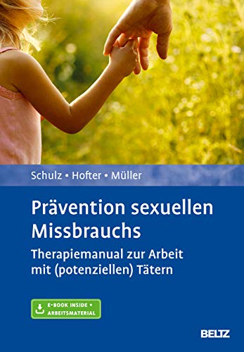 Prävention sexuellen Missbrauchs: Therapiemanual zur Arbeit mit (potenziellen) Tätern. Mit E-Book inside und Arbeitsmaterial von Beltz