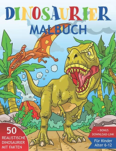Dinosaurier Malbuch für Kinder 6-12: 50 realistische Dinos mit interessanten Fakten zum Ausmalen. Super auch als Geschenk für Enkel oder Enkelin. Junge od. Mädchen.