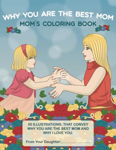 Why You Are The Best Mom: A Narrative Coloring Book with Personalized Name. Gift from Daughter. Adult coloring book with stress relief designs of a ... and some highlight moments in their lives von Independently published