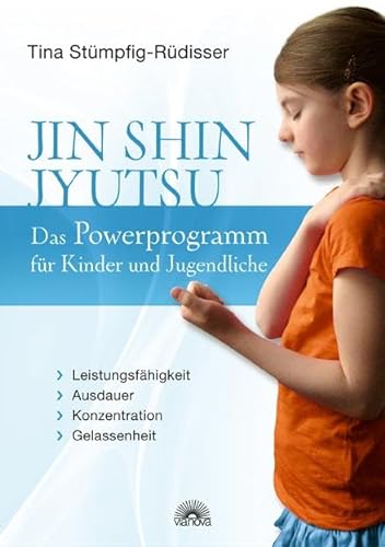Jin Shin Jyutsu - Das Powerprogramm für Kinder und Jugendliche: Leistungsfähigkeit, Ausdauer, Konzentration, Gelassenheit