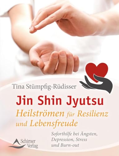 Jin Shin Jyutsu – Heilströmen für Resilienz und Lebensfreude: Soforthilfe bei Ängsten, Depression, Stress und Burn-out