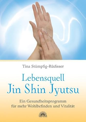 Lebensquell Jin Shin Jyutsu: Ein Gesundheitsprogramm für mehr Wohlbefinden und Vitalität von Via Nova, Verlag