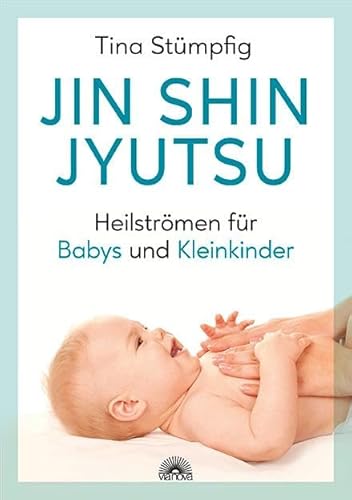 Jin Shin Jyutsu - Heilströmen für Babys und Kleinkinder: Stärkt die Lebensenergie und das Immunsystem, ohne Vorkenntnisse anwendbar, wirksame Hilfe bei akuten Krankheiten