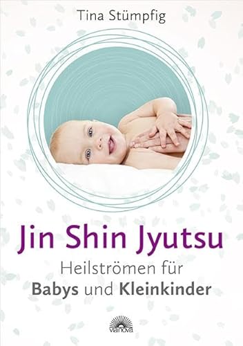 Jin Shin Jyutsu - Heilströmen für Babys und Kleinkinder: Stärkt die Lebensenergie und das Immunsystem, ohne Vorkenntnisse anwendbar, wirksame Hilfe bei akuten Krankheiten
