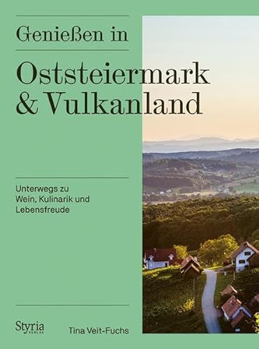 Genießen in Oststeiermark und Vulkanland: Unterwegs zu Wein, Kulinarik und Lebensfreude