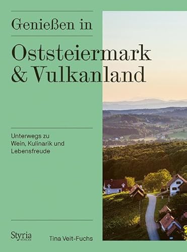 Genießen in Oststeiermark und Vulkanland: Unterwegs zu Wein, Kulinarik und Lebensfreude