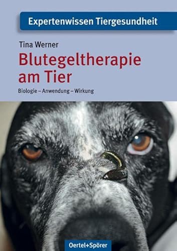 Blutegeltherapie am Tier: Biologie - Anwendung - Wirkung von Oertel Und Spoerer GmbH