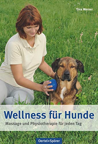 Wellness für Hunde: Massage und Physiotherapie für jeden Tag von Oertel Und Spoerer GmbH