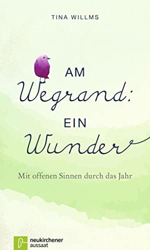 Am Wegrand: ein Wunder: Mit offenen Sinnen durch das Jahr von Neukirchener Verlag