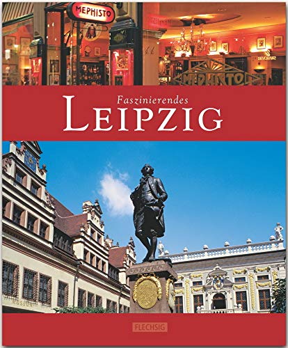 Faszinierendes Leipzig: Ein Bildband mit über 115 Bildern auf 96 Seiten (Faszination) von Flechsig