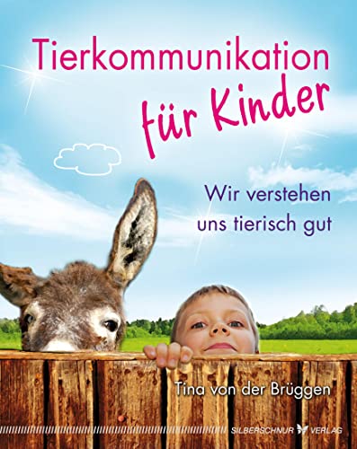 Tierkommunikation für Kinder - Wir verstehen uns tierisch gut von Silberschnur Verlag Die G