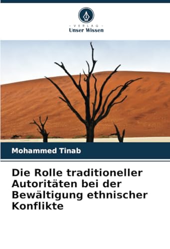 Die Rolle traditioneller Autoritäten bei der Bewältigung ethnischer Konflikte von Verlag Unser Wissen