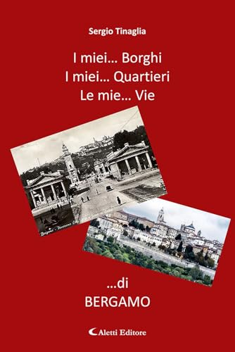 I miei… borghi. I miei… quartieri. Le mie… vie …di Bergamo (Gli emersi narrativa) von Aletti editore