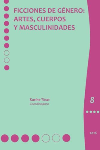 Ficciones de género:: artes, cuerpos y masculinidades Ficciones de género:: artes, cuerpos y masculinidades von El Colegio de México