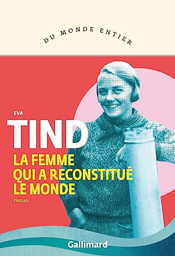 La femme qui a reconstitué le monde von GALLIMARD