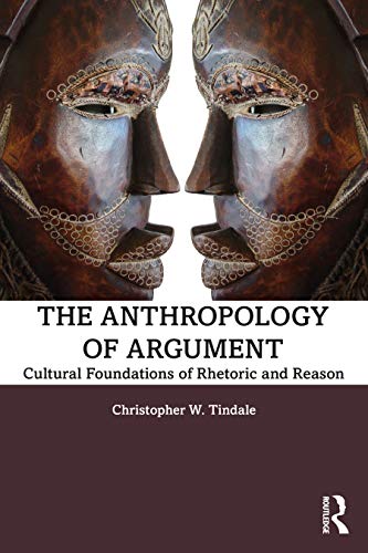 The Anthropology of Argument: Cultural Foundations of Rhetoric and Reason von Routledge