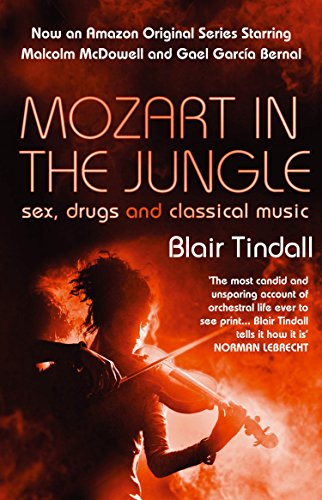 Mozart in the Jungle: Sex, Drugs and Classical Music