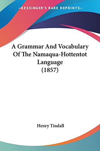 A Grammar And Vocabulary Of The Namaqua-Hottentot Language (1857) von Kessinger Publishing
