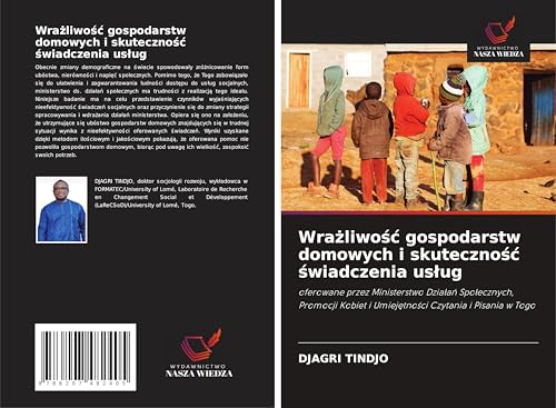 Wra¿liwo¿¿ gospodarstw domowych i skuteczno¿¿ ¿wiadczenia us¿ug: oferowane przez Ministerstwo Dzia¿a¿ Spo¿ecznych, Promocji Kobiet i Umiej¿tno¿ci Czytania i Pisania w Togo von Wydawnictwo Nasza Wiedza