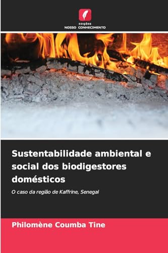 Sustentabilidade ambiental e social dos biodigestores domésticos: O caso da região de Kaffrine, Senegal von Edições Nosso Conhecimento
