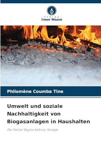 Umwelt und soziale Nachhaltigkeit von Biogasanlagen in Haushalten: Der Fall der Region Kaffrine, Senegal von Verlag Unser Wissen