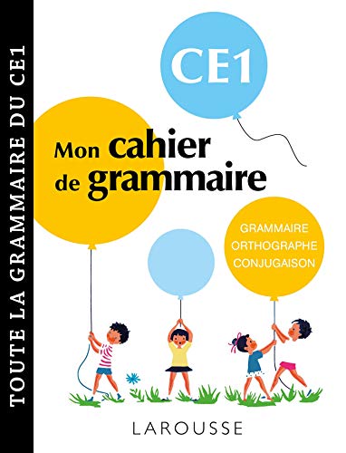 Petit cahier de grammaire LAROUSSE CE1: Grammaire, orthographe, conjugaison, vocabulaire von Larousse