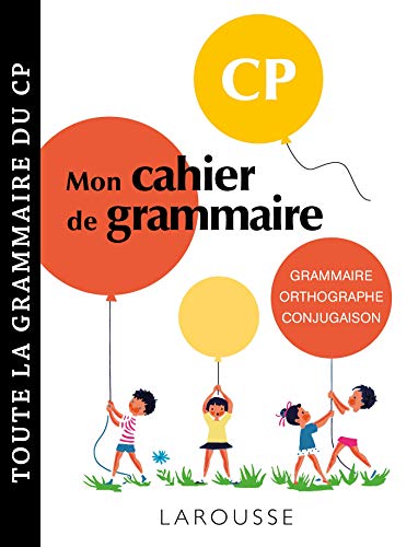 Petit cahier de grammaire LAROUSSE CP: Orthographe, grammaire, conjugaison, vocabulaire