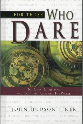 For Those Who Dare: 101 Great Christians and How They Changed the World